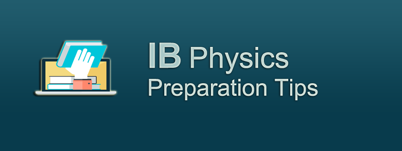 IB Physics Preparation Tips