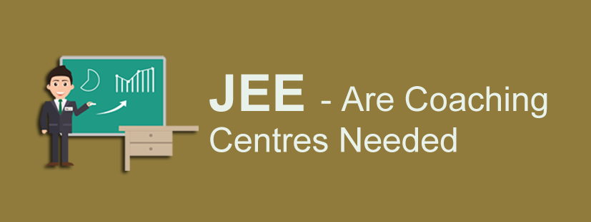 JEE - Are Coaching Centres Needed?
