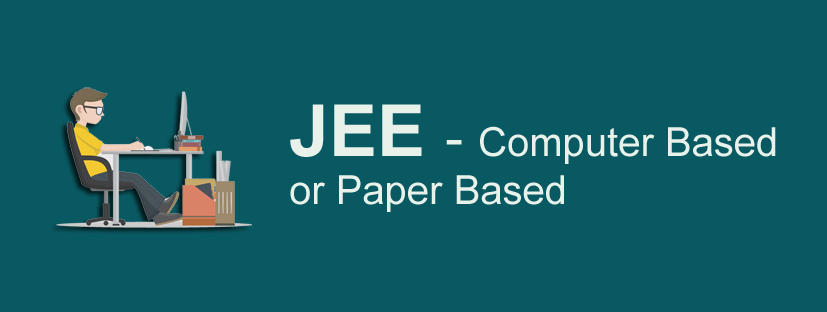 JEE - Computer Based or Paper Based