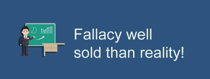Fallacy well sold than reality!