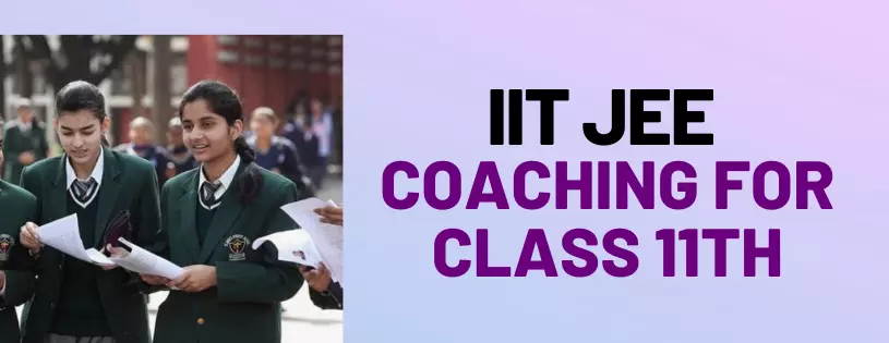      IIT JEE Coaching Classes For Class 11th