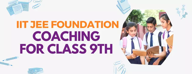 IIT JEE Foundation Coaching For Class 9th