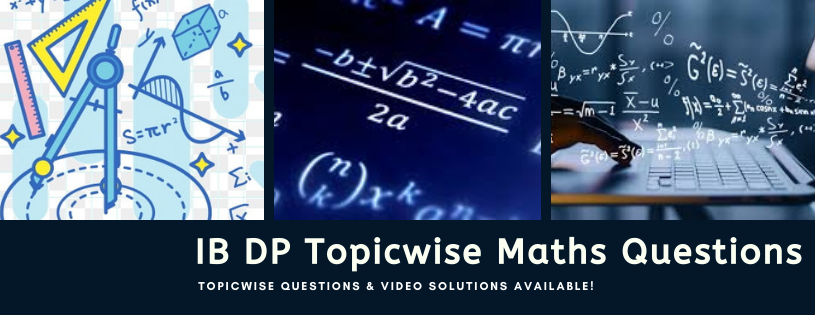 IBDP Maths Difficult Questions Topic Wise Video Solutions