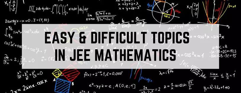 Easy and Difficult topics in JEE Maths