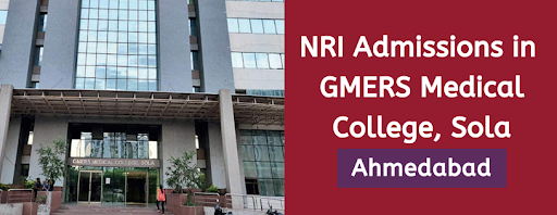 NRI Admission in GMERS Medical College, Sola, Ahmedabad