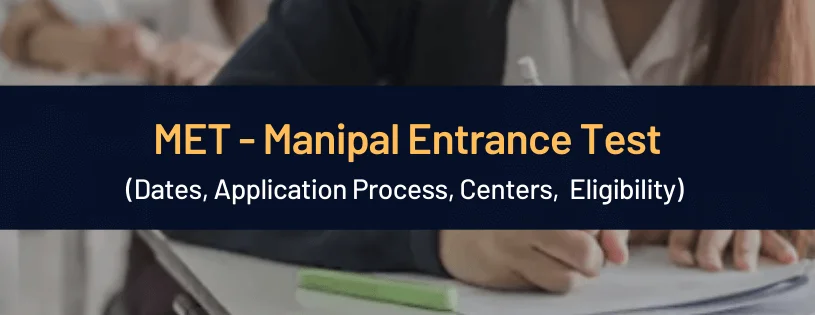 MET - Manipal Entrance Test Dates, Pattern, Eligibility Criteria & Fee