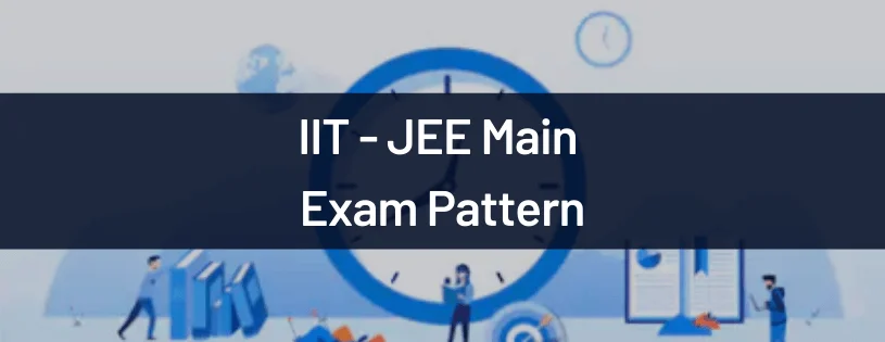 IIT JEE Main - Exam Pattern