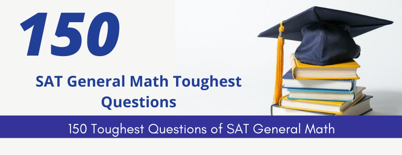 SAT General Math 150 Toughest Questions
