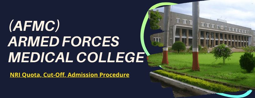 AFMC Pune NRI Eligibility, Fees, Seats And Admission Procedure