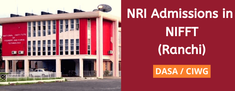 NRI admission in National Institute of Foundry and Forge Technology, Ranchi