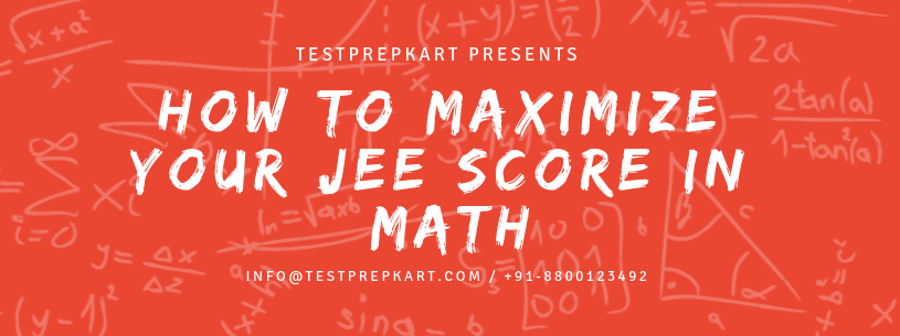 How To Maximize Your JEE Score In Math?