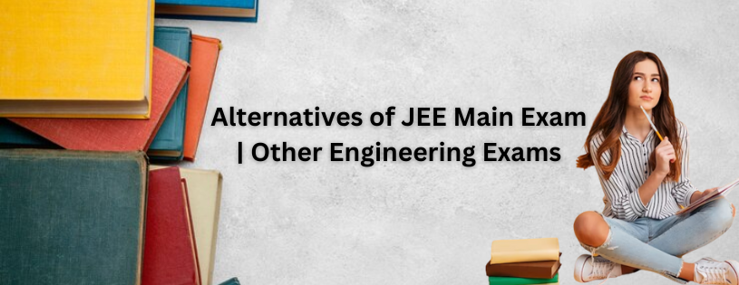 Alternatives of JEE Main Exam | Other Engineering Exam