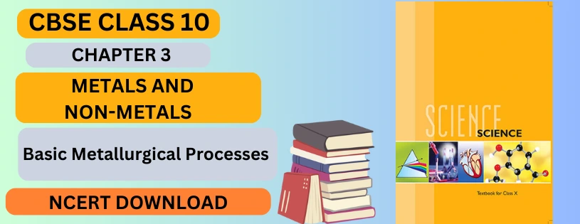 CBSE Class 10th Basic Metallurgical Processes Details & Preparations Downloads
