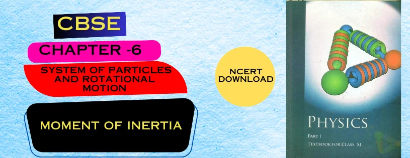 CBSE Class 11th Moment of inertia Details & Preparations Downloads