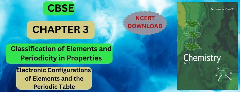 CBSE Class 11 Electronic Configurations of Elements and the Periodic Table Detail and Preparation Downloads