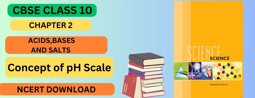 CBSE Class 10th Concept of pH Scale Details & Preparations Downloads