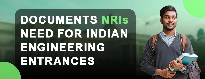 Documents Needed by NRI Students for Engineering Entrance Exams