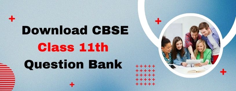 Download CBSE Class 11th Question Bank