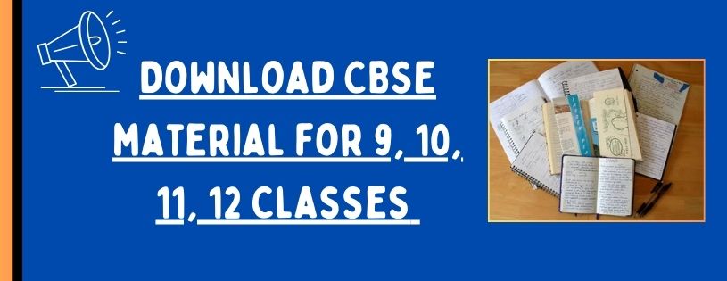 Download CBSE Study material for 9, 10, 11, 12 Classes