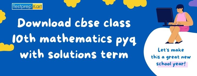 Download CBSE Class 10th Maths PYQ with Solutions