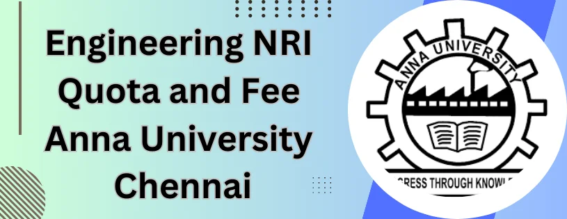 Engineering Admission- NRI Quota and Fee Anna University Chennai