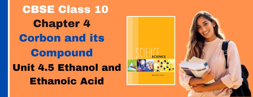 CBSE Class 10th Ethanol and Ethanoic Acid Details & Preparations Downloads