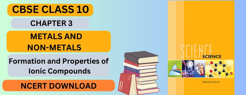 CBSE Class 10th Formation and Properties of Ionic Compounds Details & Preparations Downloads