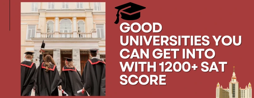 GOOD Universities You Can Get Into With 1200+ SAT score