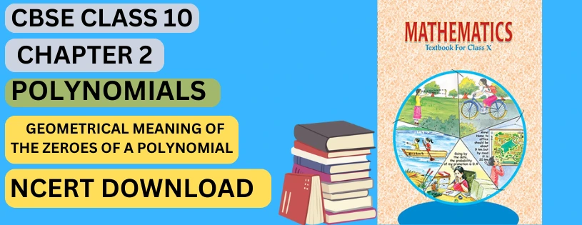 CBSE Class 10th Geometrical Meaning of the Zeroes of a Polynomial  Details & Preparations Downloads