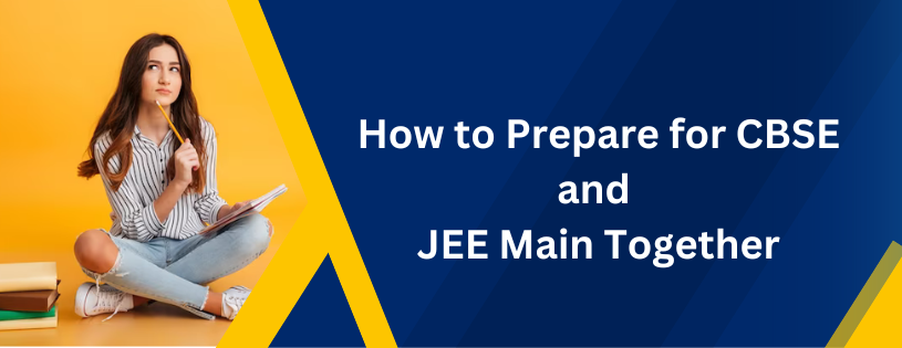 How to Prepare for CBSE and JEE Main Together