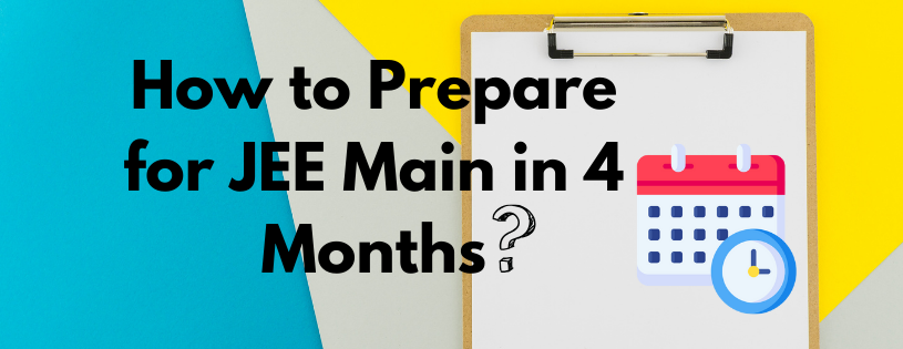 How to Prepare for JEE Main in 4 Months?