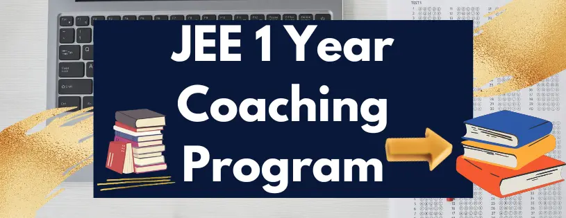 JEE 1 Year Coaching Program to Accelerate your Preparation