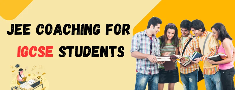 JEE Coaching for IGCSE Students - Online Preparation