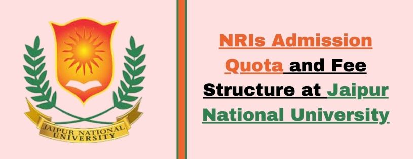 NRIs Admission Quota and Fee Structure at Jaipur National University