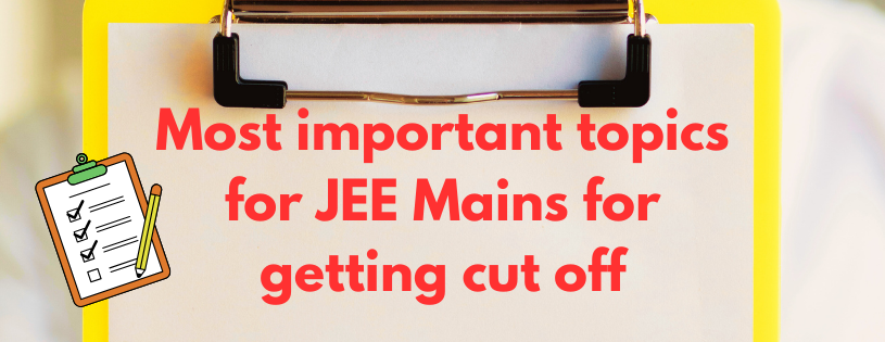 Most important topics for JEE Mains for getting cut off