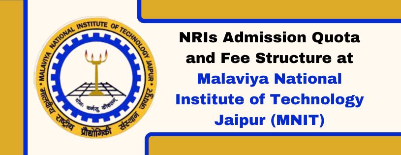 NRIs Admission Quota and Fee Structure at Malaviya National Institute of Technology Jaipur (MNIT)