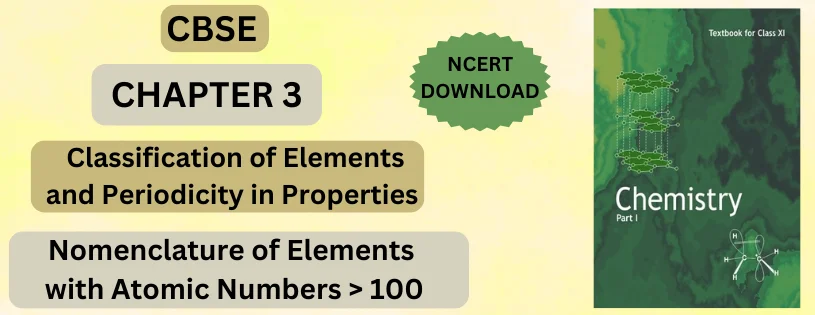 CBSE Class 11 Nomenclature of Elements with Atomic Numbers > 100 Detail & Preparation Downloads