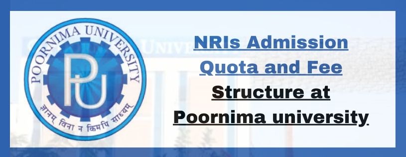 NRIs Admission Quota and Fee Structure at Poornima university