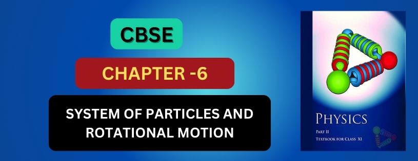 CBSE Class 11th System Of Particles And Rotational Motion