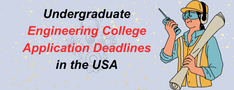 Application Deadlines for Undergraduate Engineering Colleges in USA