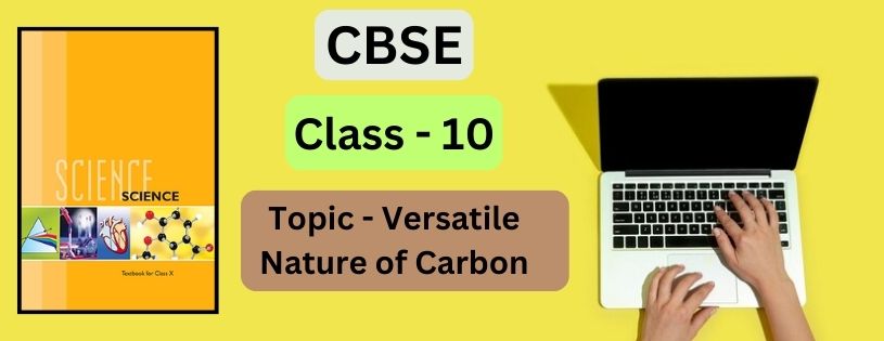 CBSE Class 10th Versatile Nature of Carbon & Preparations Downloads