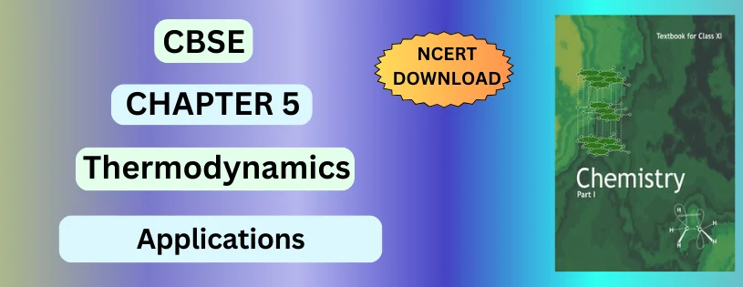 CBSE Class 11 Application of Thermodynamics Detail and Preparation Downloads