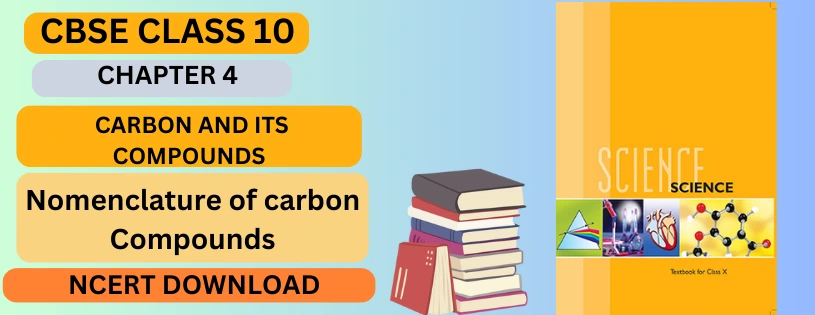 CBSE Class 10th Nomenclature of carbon Compounds Details & Preparations Downloads