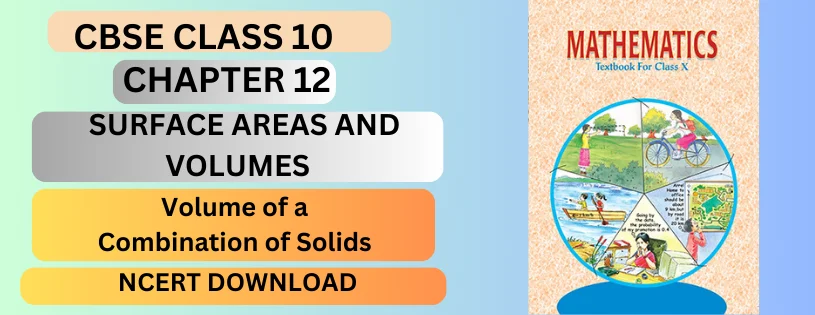 CBSE Class 10th Volume of a Combination of Solids  Details & Preparations Downloads