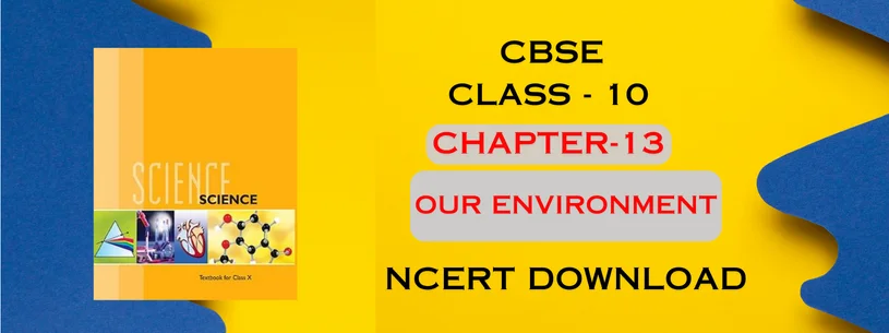 CBSE Class 10th Chapter 13 Our Environment Details & Preparations Downloads	