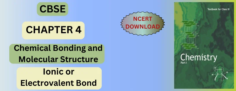 CBSE Class 11 Ionic or Electrovalent Bond Detail and Preparation Downloads