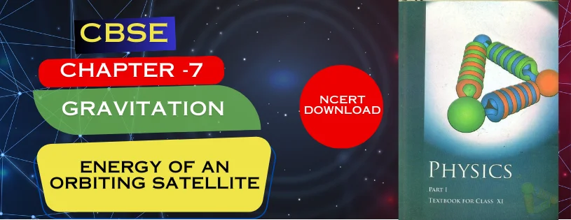 CBSE Class 11 Energy of an orbiting satellite Detail and Preparation Downloads