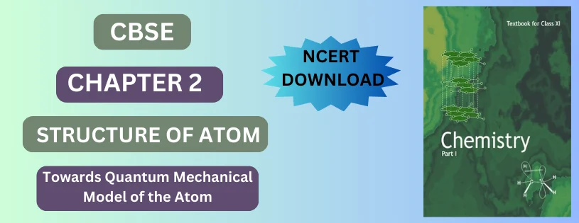 CBSE Class 11 Towards Quantum Mechanical Model of the Atom Detail & Preparation Downloads
