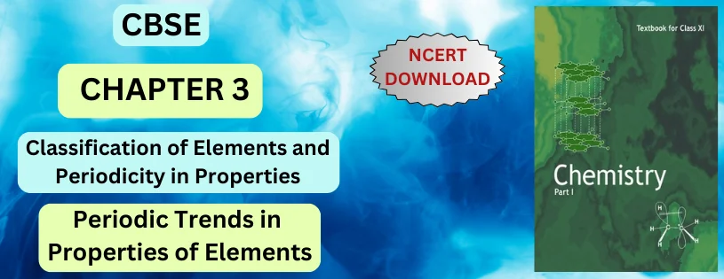 CBSE Class 11 Periodic Trends in Properties of Elements Detail and Preparation Downloads